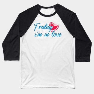 Friday I'm in love Baseball T-Shirt